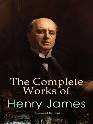 cover image of The Complete Works of Henry James (Illustrated Edition)
